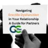 Navigating Erectile Dysfunction in Your Relationship: A Guide for Partners